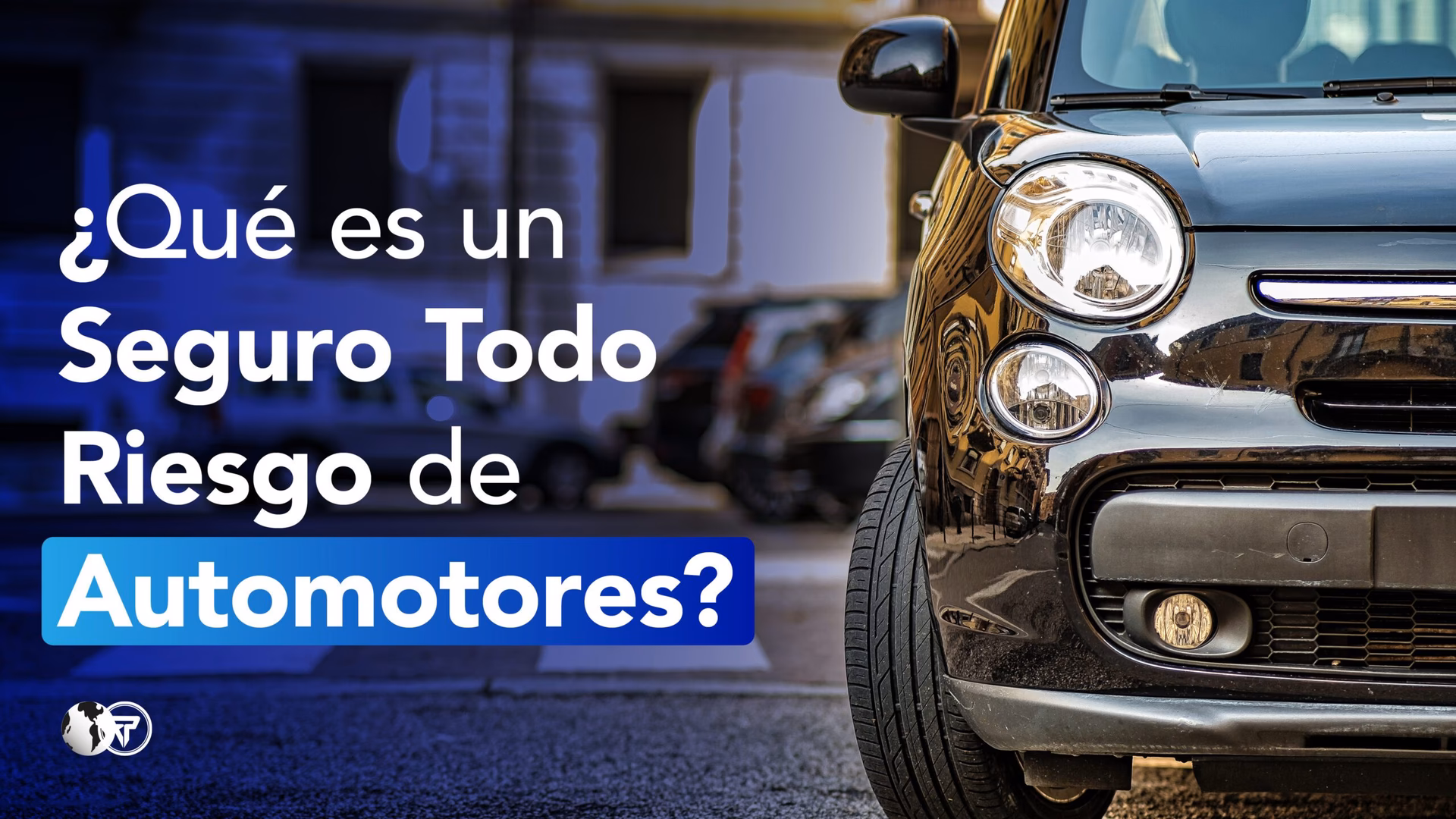 ¿Qué cubre un Seguro Todo Riesgo de carro?